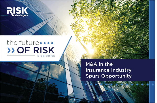 The Future of Risk: M&A in the Insurance Industry Spurs Opportunity | Risk Strategies
